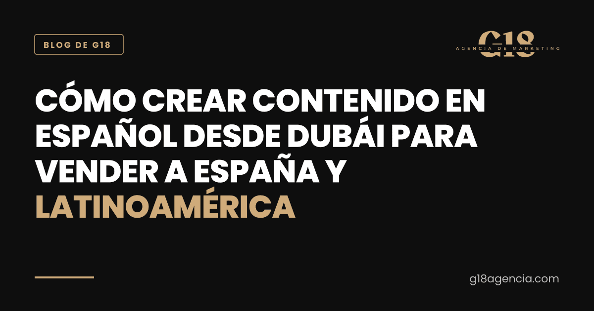 Cómo crear contenido en español desde Dubái para vender a España y Latinoamérica