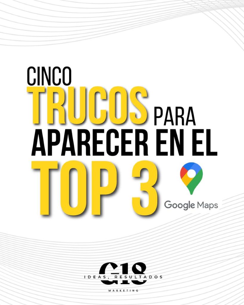 5 trucos para aparecer en el top 3 en Google Maps 📍
