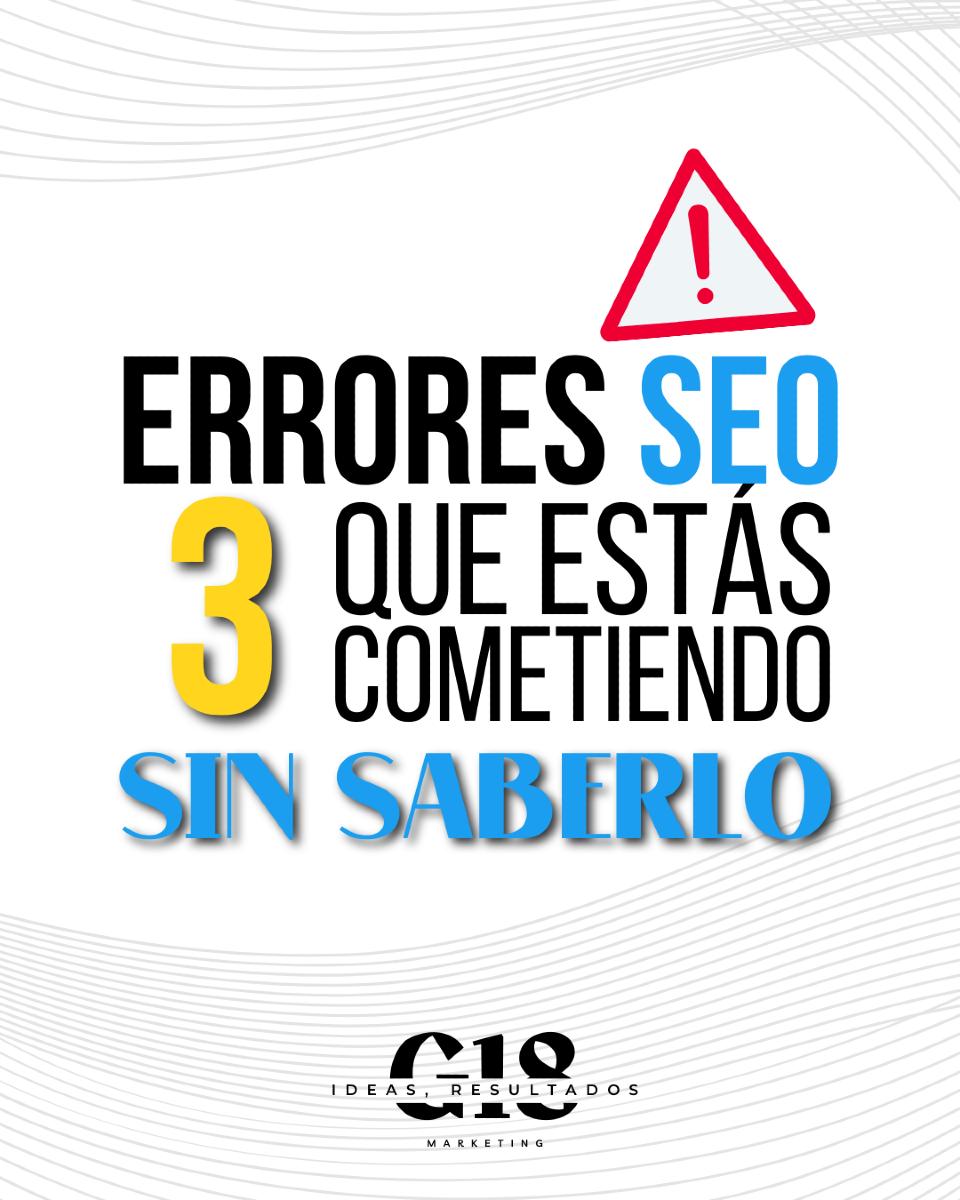 3 errores SEO que estas cometiendo sin saberlo